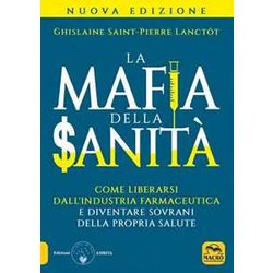 La Mafia Della Sanità . Come Liberarsi Dall'industria Farmaceutica E Diventare Sovrani Della Propria Salute La Mafia Della Sanità . Come Liberarsi Dall'industria Farmaceutica E Diventare Sovrani Della Propria Salute