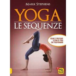 Macro Edizioni Yoga. Le Sequenze. Ideare E Praticare Lezioni Di Yoga Che Trasformano