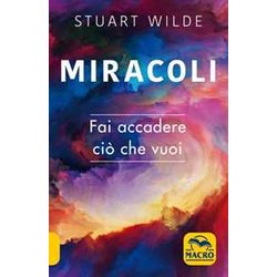 Miracoli. Fai Accadere Ciò Che Vuoi Miracoli. Fai Accadere Ciò Che Vuoi