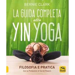 La Guida Completa Allo Yin Yoga. Filosofia E Pratica La Guida Completa Allo Yin Yoga. Filosofia E Pratica