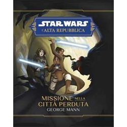 Missione Nella Città Perduta. L'alta Repubblica. Star Wars Missione Nella Città Perduta. L'alta Repubblica. Star Wars