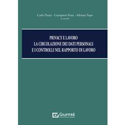 Privacy E Lavoro - La Circolazione Dei Dati Personali E I Controlli Privacy E Lavoro - La Circolazione Dei Dati Personali E I Controlli