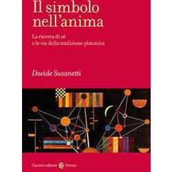 Il Simbolo Nell'anima. La Ricerca Di Sé E Le Vie Della Tradizione Platonica