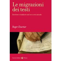 Le Migrazioni Dei Testi. Scrivere E Tradurre Nel Xvi E Xvii Secolo Le Migrazioni Dei Testi. Scrivere E Tradurre Nel Xvi E Xvii Secolo
