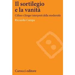 Il Sortilegio E La Vanità. CéLine E JüNger Interpreti Della Modernità Il Sortilegio E La Vanità. CéLine E JüNger Interpreti Della Modernità
