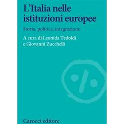L'italia Nelle Istituzioni Europee. Storia, Politica, Integrazione