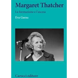 Margaret Thatcher. La Formazione E L'ascesa Margaret Thatcher. La Formazione E L'ascesa