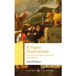 Il Regno Dimenticato. Israele E Le Origini Nascoste Della Bibbia