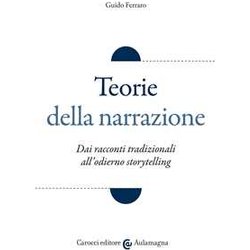 Teorie Della Narrazione. Dai Racconti Tradizionali All'odierno «Storytelling» Teorie Della Narrazione. Dai Racconti Tradizionali All'odierno «Storytelling»