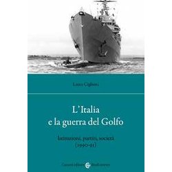 L'italia E La Guerra Del Golfo. Istituzioni, Partiti, Società (1990-91) L'italia E La Guerra Del Golfo. Istituzioni, Partiti, Società (1990-91)