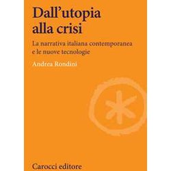 Dall'utopia Alla Crisi. La Narrativa Italiana Contemporanea E Le Nuove Tecnologie