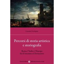 Percorsi Di Storia Artistica E Storiografia. Roma, L'italia E L'europa Fra Il Seicento E Il Settecento Percorsi Di Storia Artistica E Storiografia. Roma, L'italia E L'europa Fra Il Seicento E Il Settecento