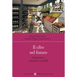 Il Cibo Nel Futuro. Produzione, Consumo E Socialità Il Cibo Nel Futuro. Produzione, Consumo E SocialitÃ