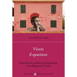 Vivere Il Quartiere. Esperienze Di Socialità E Partecipazione A Tor Pignattara E Trullo