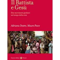 Il Battista E Gesù. Due Movimenti Giudaici Nel Tempo Della Crisi Il Battista E Gesù. Due Movimenti Giudaici Nel Tempo Della Crisi