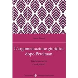 L'argomentazione Giuridica Dopo Perelman. Teorie, Tecniche E Casi Pratici L'argomentazione Giuridica Dopo Perelman. Teorie, Tecniche E Casi Pratici
