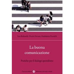 La Buona Comunicazione. Pratiche Per Il Dialogo Quotidiano La Buona Comunicazione. Pratiche Per Il Dialogo Quotidiano