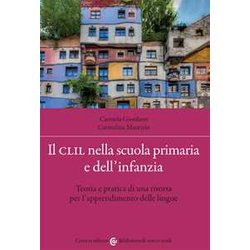 Il Clil Nella Scuola Primaria E Dell'infanzia. Teoria E Pratica Di Una Risorsa Per L'apprendimento Delle Lingue Il Clil Nella Scuola Primaria E Dell'infanzia. Teoria E Pratica Di Una Risorsa Per L'apprendimento Delle Lingue