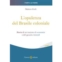 L'opulenza Del Brasile Coloniale. Storia Di Un Trattato Di Economia E Del Gesuita Antonil L'opulenza Del Brasile Coloniale. Storia Di Un Trattato Di Economia E Del Gesuita Antonil