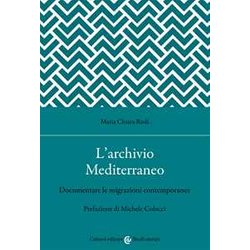 L'archivio Mediterraneo. Documentare Le Migrazioni Contemporanee L'archivio Mediterraneo. Documentare Le Migrazioni Contemporanee