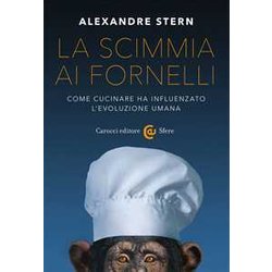 La Scimmia Ai Fornelli. Come Cucinare Ha Influenzato L'evoluzione Umana La Scimmia Ai Fornelli. Come Cucinare Ha Influenzato L'evoluzione Umana