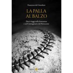 La Palla Al Balzo. Dieci Viaggi Nella Letteratura E Nell’Immaginario Del Novecento La Palla Al Balzo. Dieci Viaggi Nella Letteratura E Nell’Immaginario Del Novecento