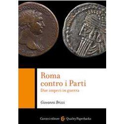 Roma Contro I Parti. Due Imperi In Guerra Roma Contro I Parti. Due Imperi In Guerra