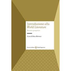 Introduzione Alla «World Literature». Percorsi E Prospettive Introduzione Alla «World Literature». Percorsi E Prospettive