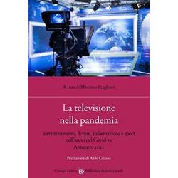La Televisione Nella Pandemia. Intrattenimento, Fiction, Informazione E Sport Nell’Anno Del Covid-19. Annuario 2021 La Televisione Nella Pandemia. Intrattenimento, Fiction, Informazione E Sport Nell’Anno Del Covid-19. Annuario 2021