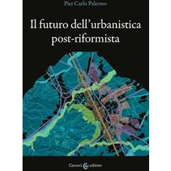 Il Futuro Dell'urbanistica Post-Riformista Il Futuro Dell'urbanistica Post-Riformista