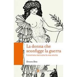 La Donna Che Sconfigge La Guerra. Lisistrata Racconta La Sua Storia