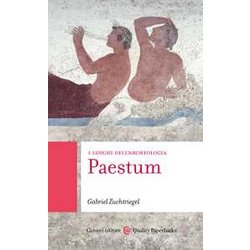 Paestum. I Luoghi Dell'archeologia Paestum. I Luoghi Dell'archeologia