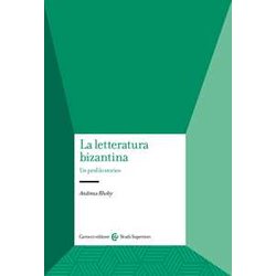 La Letteratura Bizantina. Un Profilo Storico La Letteratura Bizantina. Un Profilo Storico