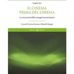 Il Cinema Prima Del Cinema. La Vera Nascita Delle Immagini In Movimento Il Cinema Prima Del Cinema. La Vera Nascita Delle Immagini In Movimento