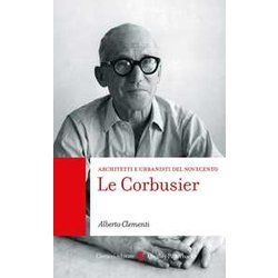 Le Corbusier. Architetti E Urbanisti Del Novecento Le Corbusier. Architetti E Urbanisti Del Novecento