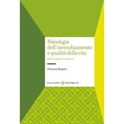 Psicologia Dell'invecchiamento E Qualità Della Vita. Salute, Fragilità , Demenze Psicologia Dell'invecchiamento E Qualità Della Vita. Salute, Fragilità , Demenze