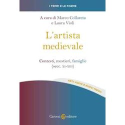 L'artista Medievale. Contesti, Mestieri, Famiglie (Secc. XI-XIII) L'artista Medievale. Contesti, Mestieri, Famiglie (Secc. XI-XIII)