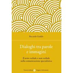 Dialoghi Tra Parole E Immagini. Il Testo Verbale E Non Verbale Nella Comunicazione Specialistica Dialoghi Tra Parole E Immagini. Il Testo Verbale E Non Verbale Nella Comunicazione Specialistica
