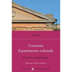 Costruire Il Patrimonio Culturale. Prospettive Antropologiche Costruire Il Patrimonio Culturale. Prospettive Antropologiche