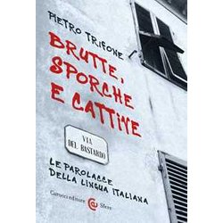 Brutte, Sporche E Cattive. Le Parolacce Della Lingua Italiana Brutte, Sporche E Cattive. Le Parolacce Della Lingua Italiana