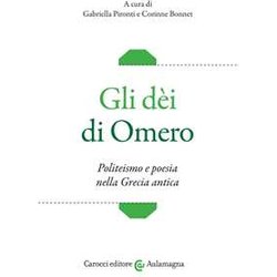 Gli DèI Di Omero. Politeismo E Poesia Nella Grecia Antica Gli DèI Di Omero. Politeismo E Poesia Nella Grecia Antica