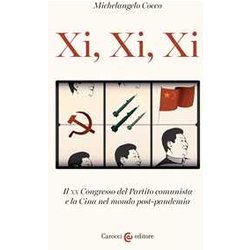 Xi, Xi, Xi. Il Xx Congresso Del Partito Comunista E La Cina Nel Mondo Post-Pandemia Xi, Xi, Xi. Il Xx Congresso Del Partito Comunista E La Cina Nel Mondo Post-Pandemia