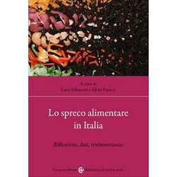 Lo Spreco Alimentare In Italia. Riflessioni, Dati, Testimonianze Lo Spreco Alimentare In Italia. Riflessioni, Dati, Testimonianze