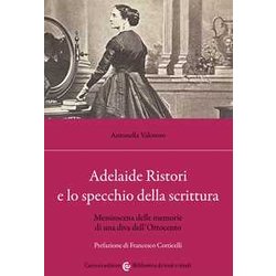 Adelaide Ristori E Lo Specchio Della Scrittura. Messinscena Delle Memorie Di Una Diva Dell'ottocento