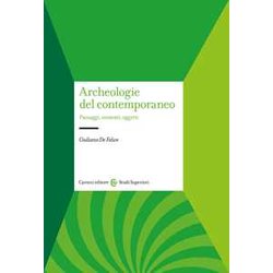 Archeologie Del Contemporaneo. Paesaggi, Contesti, Oggetti Archeologie Del Contemporaneo. Paesaggi, Contesti, Oggetti