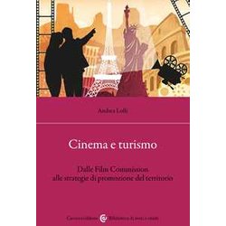 Cinema E Turismo. Dalle Film Commission Alle Strategie Di Promozione Del Territorio Cinema E Turismo. Dalle Film Commission Alle Strategie Di Promozione Del Territorio