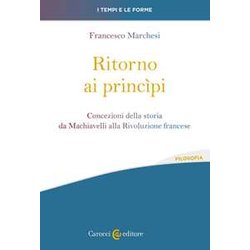 Ritorno Ai PrincìPi. Concezioni Della Storia Da Machiavelli Alla Rivoluzione Francese