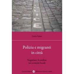 Polizia E Migranti In Città . Negoziare Il Confine Nei Contesti Locali Polizia E Migranti In Città . Negoziare Il Confine Nei Contesti Locali