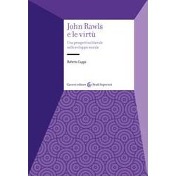 John Rawls E Le Virtù. Una Prospettiva Liberale Sullo Sviluppo Morale John Rawls E Le Virtù. Una Prospettiva Liberale Sullo Sviluppo Morale