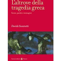 L'altrove Della Tragedia Greca. Scene, Parole E Immagini L'altrove Della Tragedia Greca. Scene, Parole E Immagini